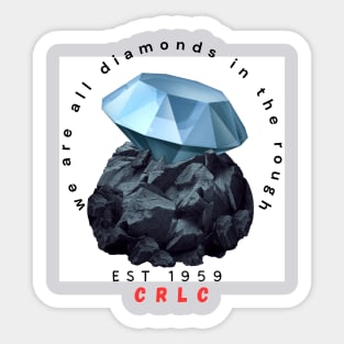 We are all diamonds in the rough Sticker